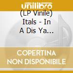 (LP Vinile) Itals - In A Dis Ya Time vinile