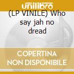 (LP VINILE) Who say jah no dread cd
