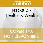 Macka B - Health Is Wealth cd musicale di B Macka