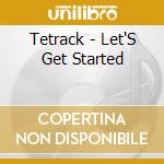 Tetrack - Let'S Get Started cd musicale di Tetrack