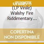 (LP Vinile) Walshy Fire Riddimentary Selection / Various lp vinile
