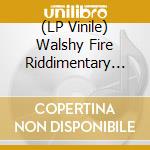 (LP Vinile) Walshy Fire Riddimentary Selection / Various vinile