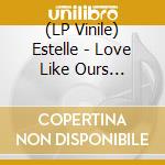 (LP Vinile) Estelle - Love Like Ours (Featuring Tarrus Riley) (7') vinile