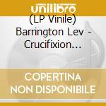 (LP Vinile) Barrington Lev - Crucifixion (7') vinile