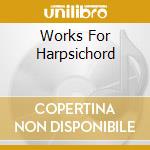 Works For Harpsichord cd musicale di Gustav Leonhardt