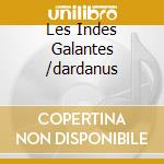 Les Indes Galantes /dardanus cd