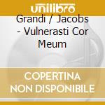 Grandi / Jacobs - Vulnerasti Cor Meum cd musicale di SCHOLA CANTORUM BASI
