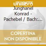 Junghanel Konrad - Pachebel / Bach: Motets cd