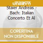 Staier Andreas - Bach: Italian Concerto Et Al cd