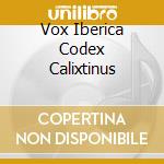 Vox Iberica Codex Calixtinus cd musicale di SEQUENTIA