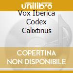 Vox Iberica Codex Calixtinus cd