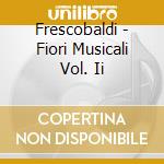 Frescobaldi - Fiori Musicali Vol. Ii cd