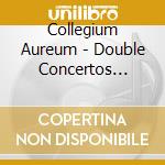 Collegium Aureum - Double Concertos (Sollegium Aureum) cd musicale di Aureum Collegium