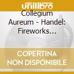 Collegium Aureum - Handel: Fireworks Music / Wate cd