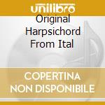 Original Harpsichord From Ital cd musicale di Gustav Leonhardt