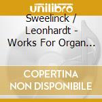 Sweelinck / Leonhardt - Works For Organ / Gu cd musicale di Gustav Leonhardt