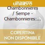 Chambonnieres / Sempe - Chambonnieres: Pieces De Clave cd musicale di Skip Sempe'
