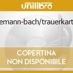 Telemann-bach/trauerkartate cd