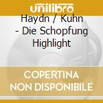 Haydn / Kuhn - Die Schopfung Highlight cd
