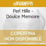 Perl Hille - Doulce Memoire cd