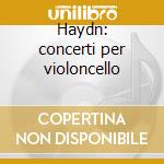 Haydn: concerti per violoncello cd