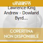 Lawrence-King Andrew - Dowland Byrd Macdermott: His Majesty'S Harper cd musicale di La Petite bande
