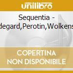 Sequentia - Hildegard,Perotin,Wolkenstei cd