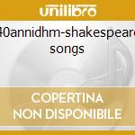 40annidhm-shakespeare songs cd musicale di Consort Deller