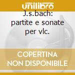 J.s.bach: partite e sonate per vlc. cd