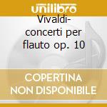 Vivaldi- concerti per flauto op. 10 cd
