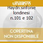 Haydn:sinfonie londinesi n.101 e 102 cd