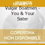 Vulgar Boatmen - You & Your Sister