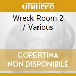 Wreck Room 2 / Various cd musicale di Various Artists