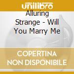 Alluring Strange - Will You Marry Me cd