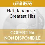 Half Japanese - Greatest Hits cd musicale di Half Japanese