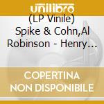 (LP Vinile) Spike & Cohn,Al Robinson - Henry B Meets Alvin G vinile