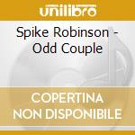 Spike Robinson - Odd Couple cd musicale di Spike Robinson