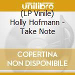 (LP Vinile) Holly Hofmann - Take Note vinile