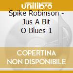 Spike Robinson - Jus A Bit O Blues 1 cd