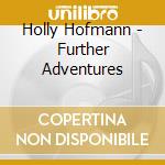 Holly Hofmann - Further Adventures cd