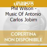 Phil Wilson - Music Of Antonio Carlos Jobim cd