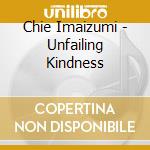 Chie Imaizumi - Unfailing Kindness cd