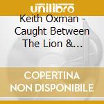Keith Oxman - Caught Between The Lion & The Twins cd musicale