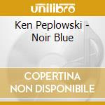 Ken Peplowski - Noir Blue cd