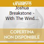 Joshua Breakstone - With The Wind & The Rain cd
