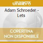 Adam Schroeder - Lets cd musicale di Adam Schroeder