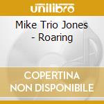 Mike Trio Jones - Roaring cd musicale di Mike Trio Jones