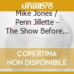 Mike Jones / Penn Jillette - The Show Before The Show cd musicale di Mike / Jillette,Penn Jones