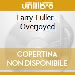 Larry Fuller - Overjoyed cd
