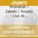 Stranahan / Zaleski / Rosato - Live At The Jazz Standard cd musicale